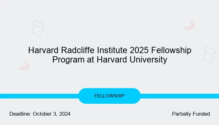 Harvard Radcliffe Institute 2025 Fellowship Program at Harvard University