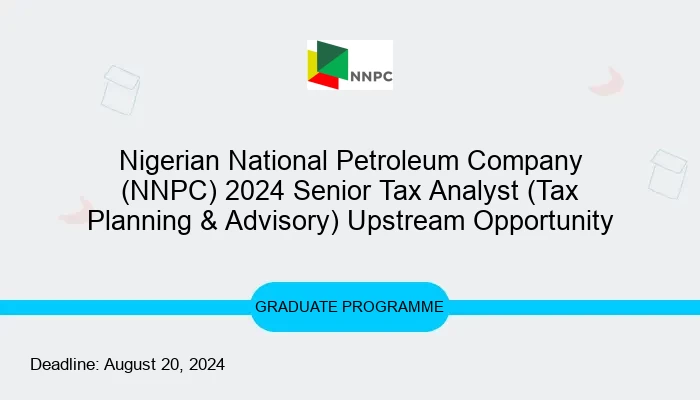 Nigerian National Petroleum Company (NNPC) 2024 Senior Tax Analyst (Tax Planning & Advisory) Upstream Opportunity